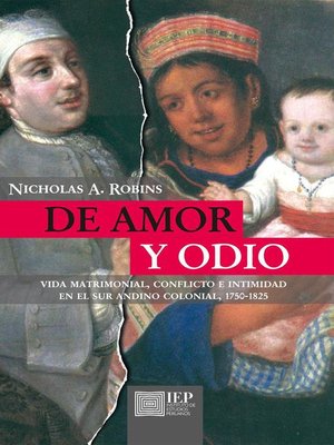 cover image of De amor y odio. Vida matrimonial, conflicto e intimidad en el sur andino colonial, 1750--1825